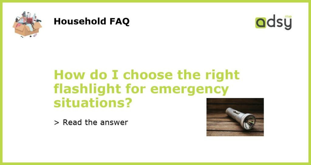 How do I choose the right flashlight for emergency situations featured
