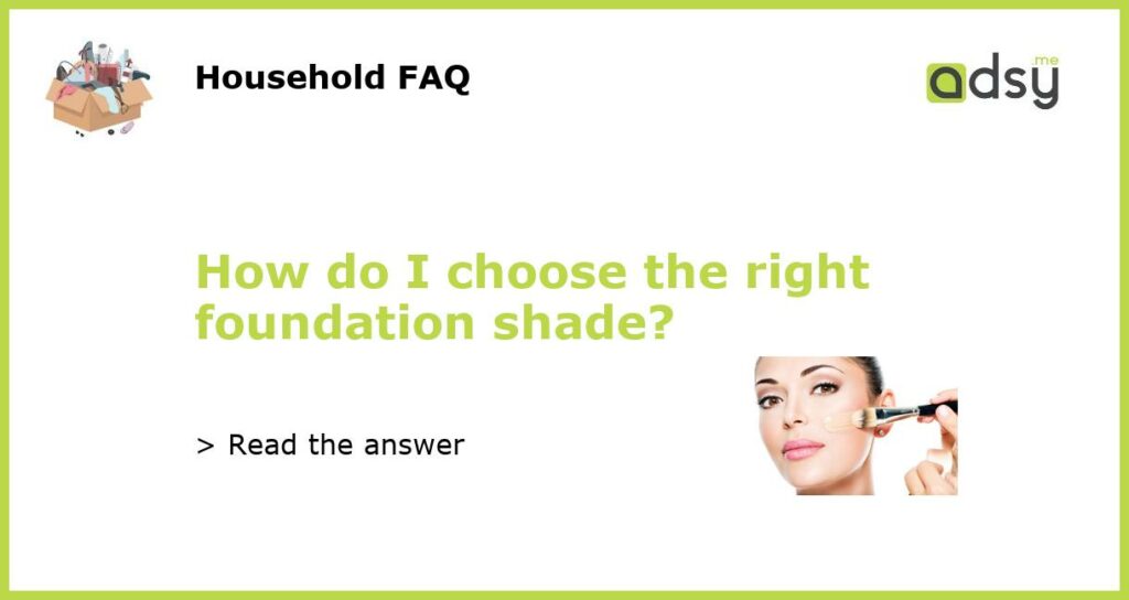 How do I choose the right foundation shade featured