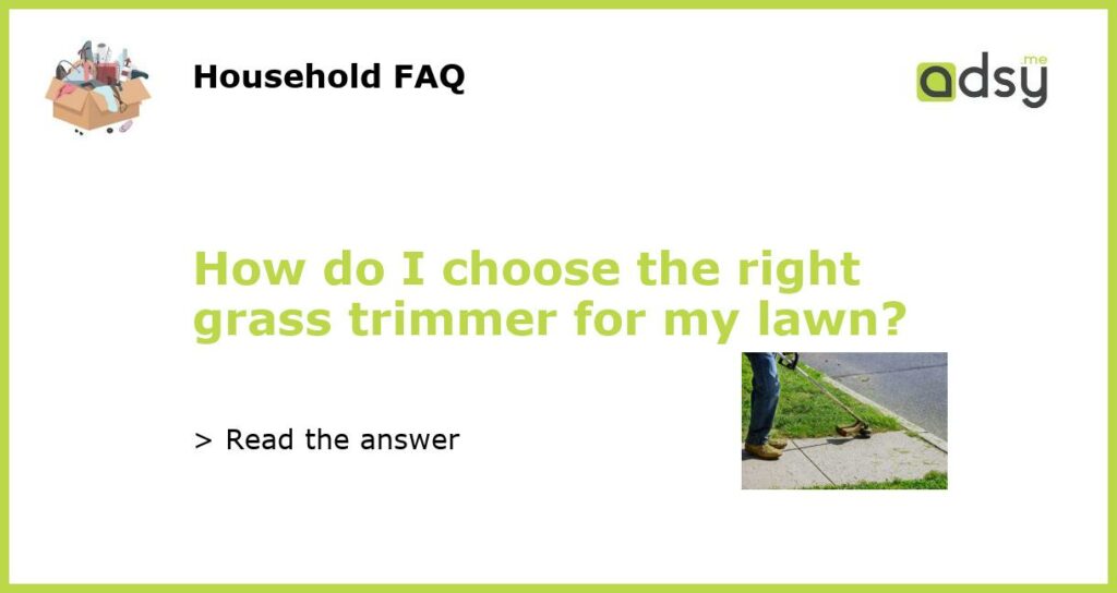 How do I choose the right grass trimmer for my lawn featured