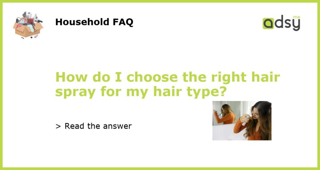 How do I choose the right hair spray for my hair type?