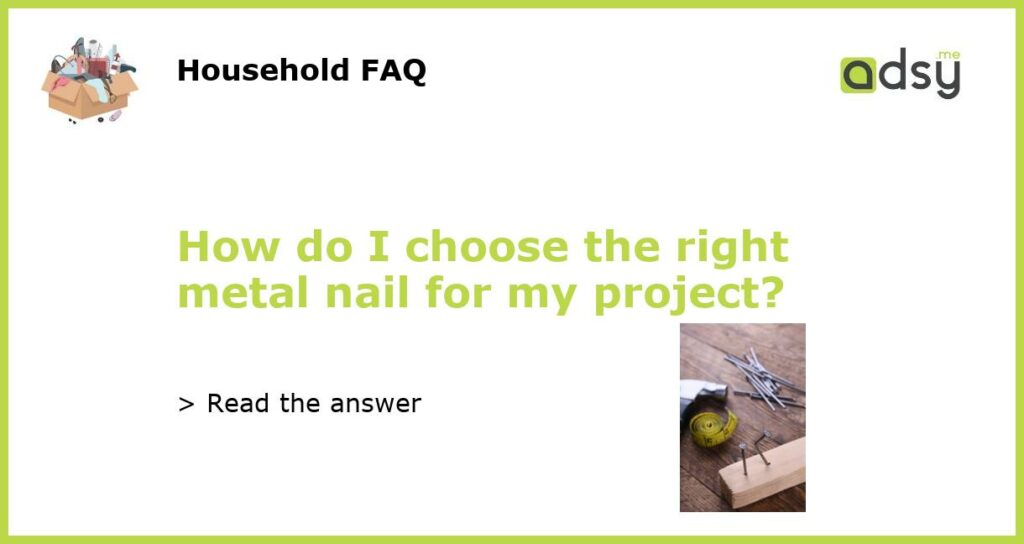 How do I choose the right metal nail for my project featured