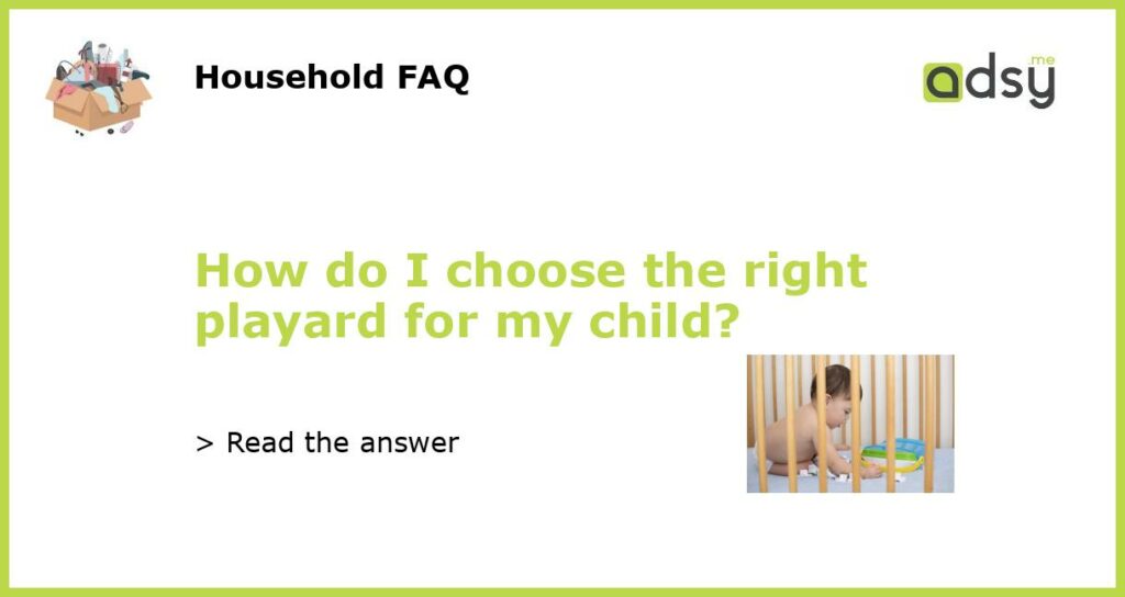 How do I choose the right playard for my child?