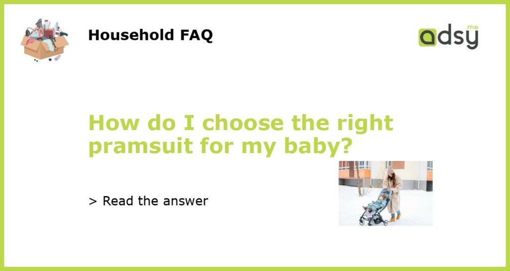 How do I choose the right pramsuit for my baby?