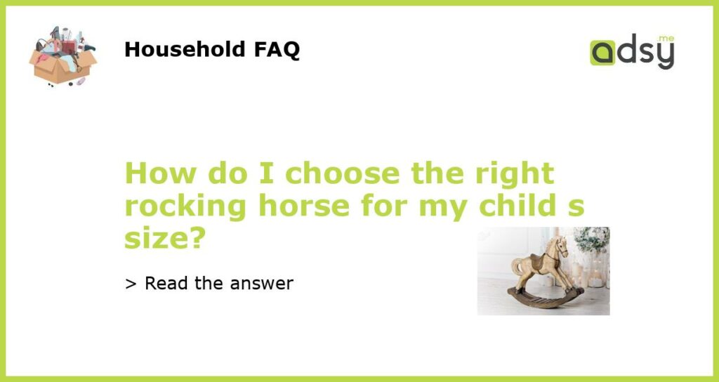 How do I choose the right rocking horse for my child s size featured