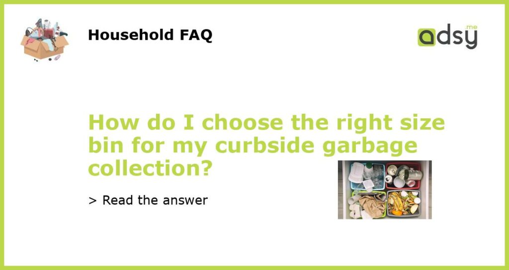 How do I choose the right size bin for my curbside garbage collection featured