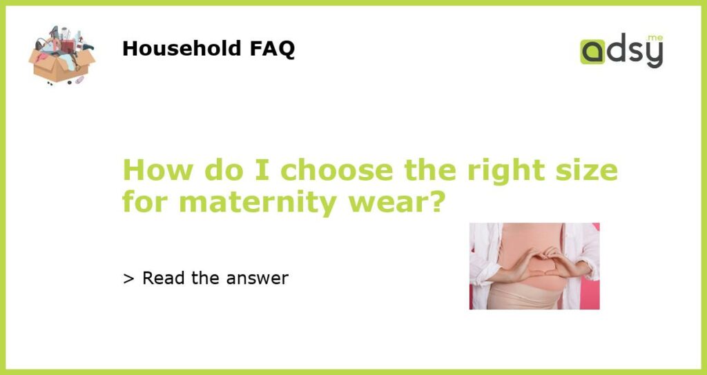 How do I choose the right size for maternity wear featured