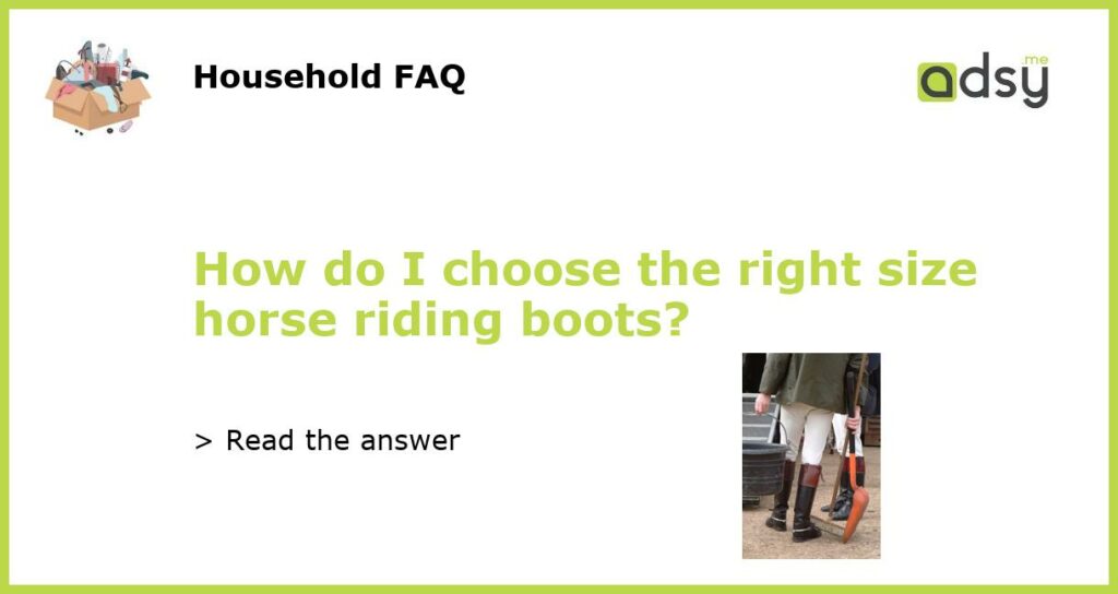 How do I choose the right size horse riding boots featured