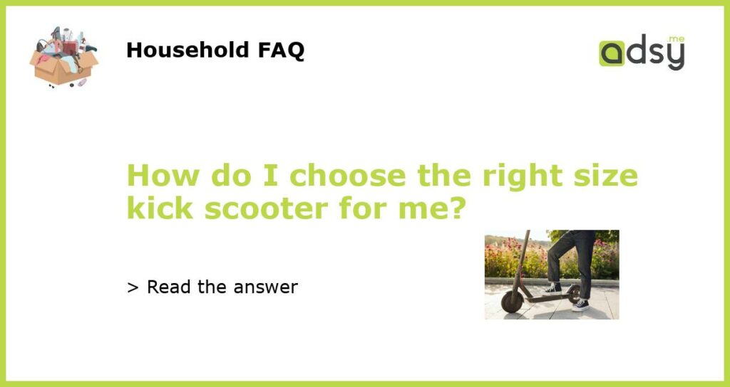How do I choose the right size kick scooter for me featured