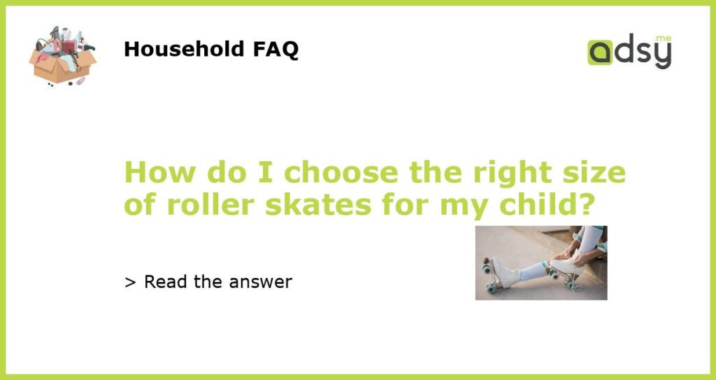 How do I choose the right size of roller skates for my child featured