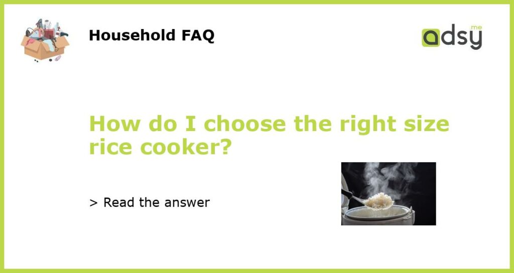 How do I choose the right size rice cooker featured