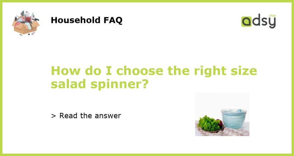 How do I choose the right size salad spinner featured