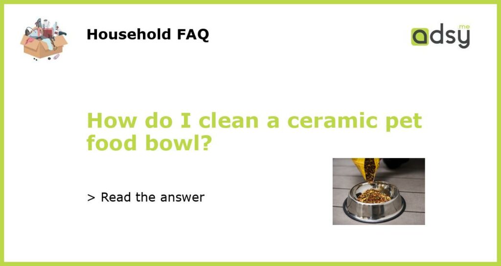 How do I clean a ceramic pet food bowl?
