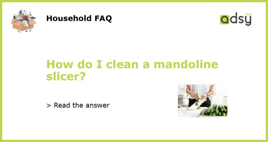 How do I clean a mandoline slicer?
