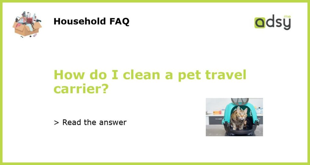 How do I clean a pet travel carrier featured