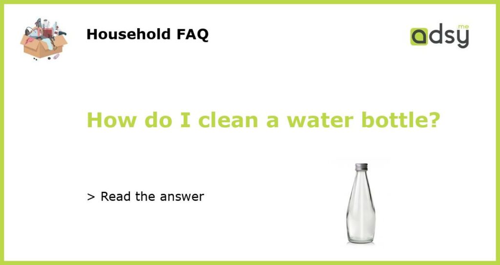 How do I clean a water bottle?