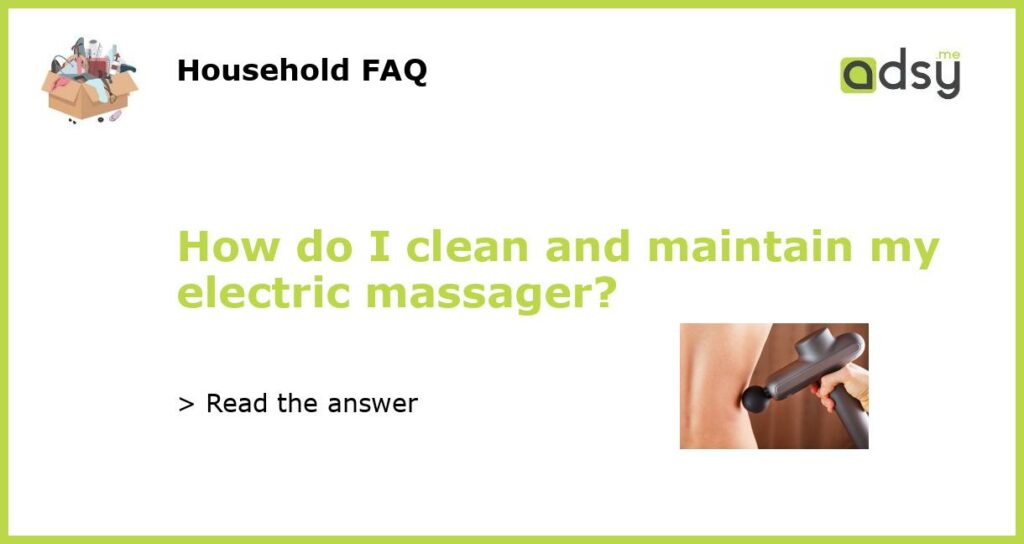 How do I clean and maintain my electric massager featured