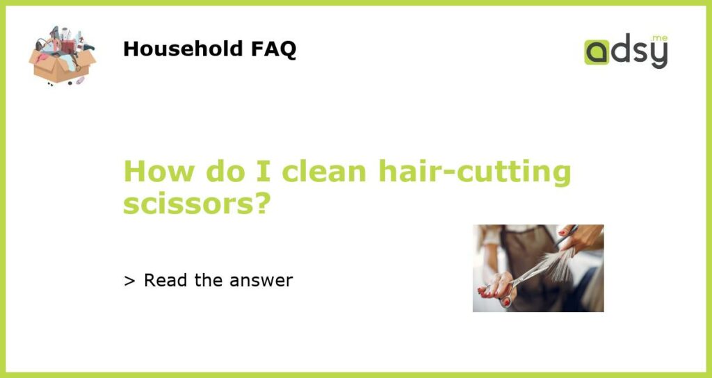 How do I clean hair cutting scissors featured