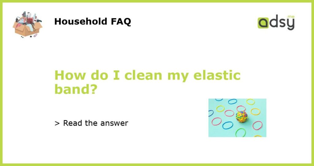 How do I clean my elastic band featured