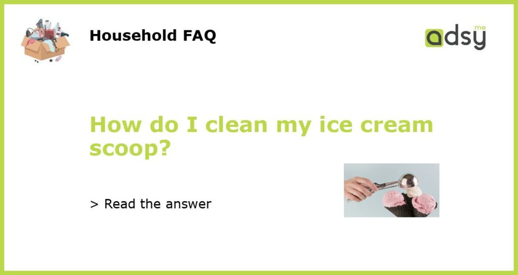 How do I clean my ice cream scoop featured