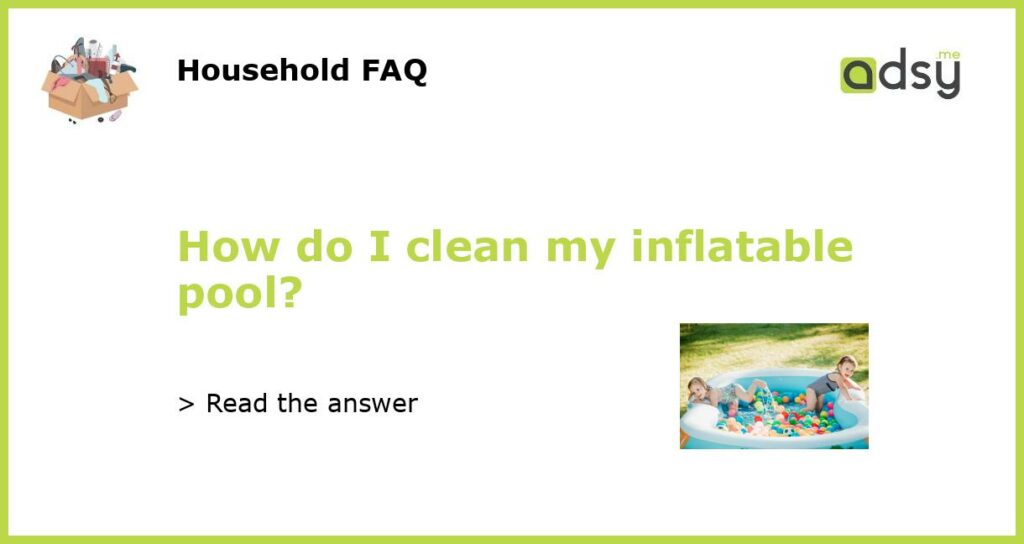 How do I clean my inflatable pool featured