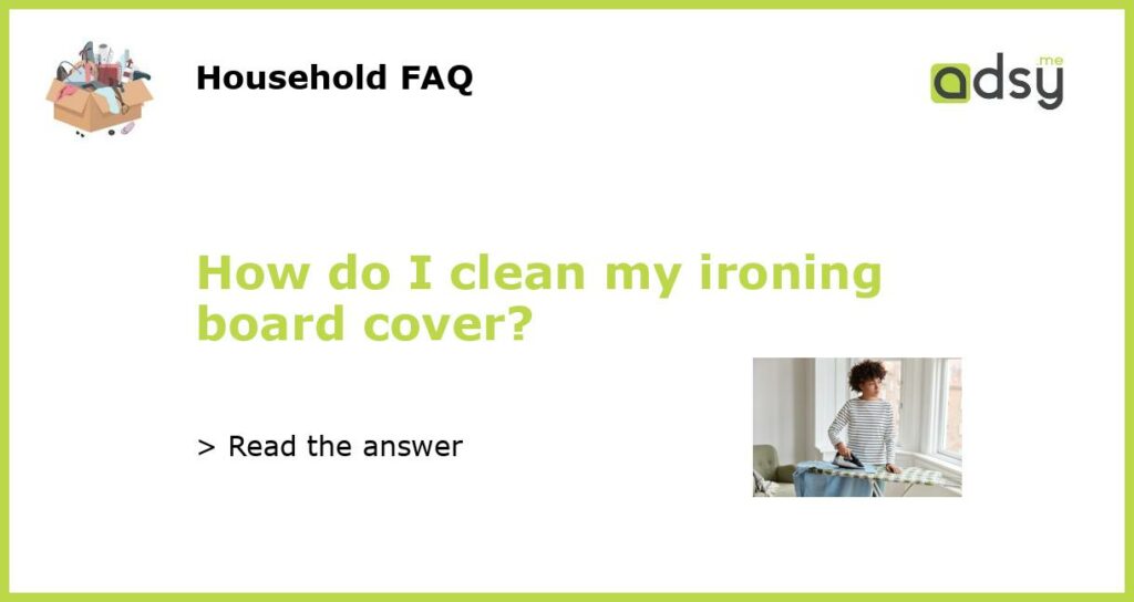 How do I clean my ironing board cover featured
