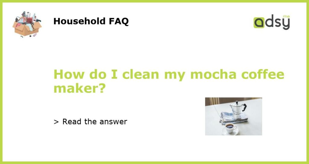 How do I clean my mocha coffee maker featured