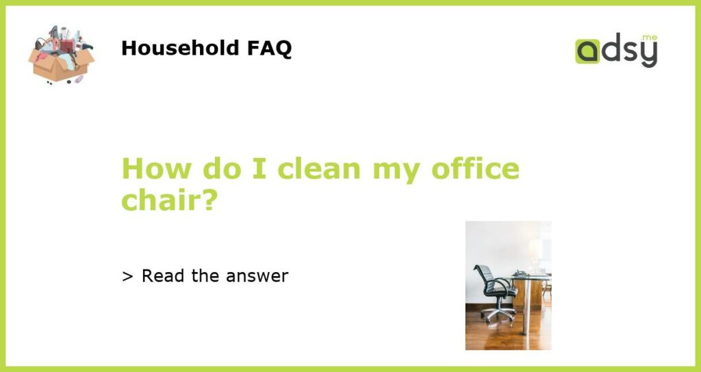 How do I clean my office chair featured
