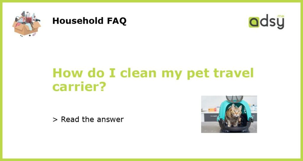 How do I clean my pet travel carrier featured