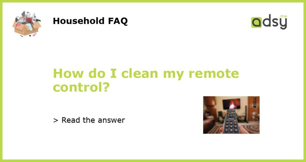 How do I clean my remote control?