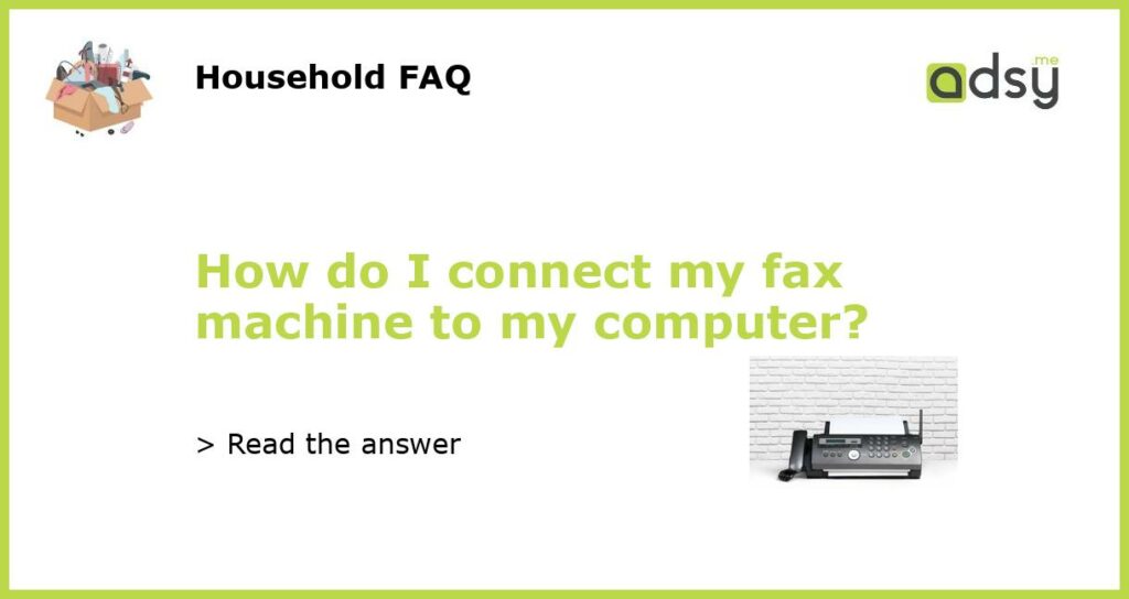 How do I connect my fax machine to my computer featured