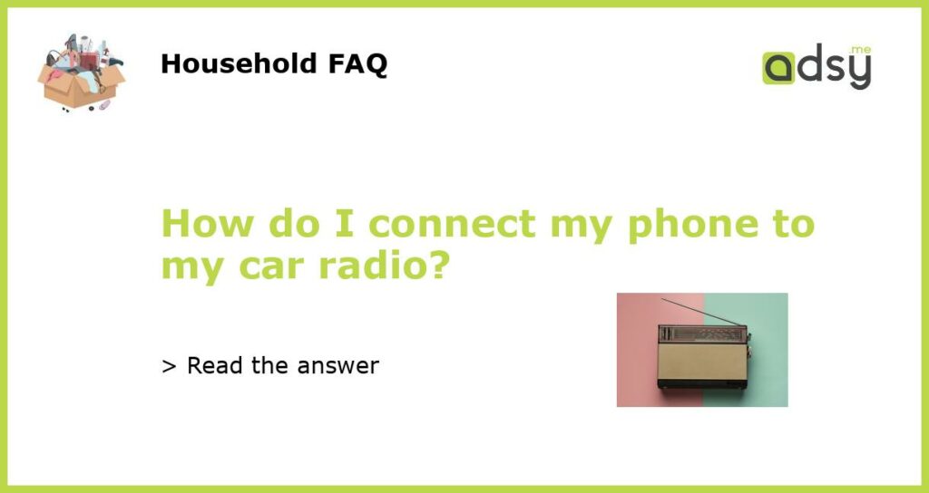 How do I connect my phone to my car radio featured