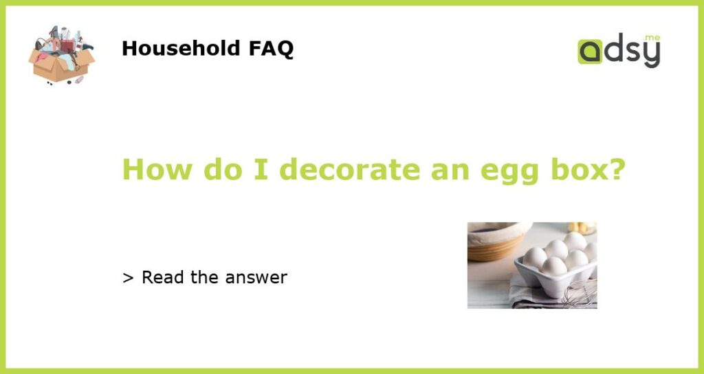 How do I decorate an egg box featured