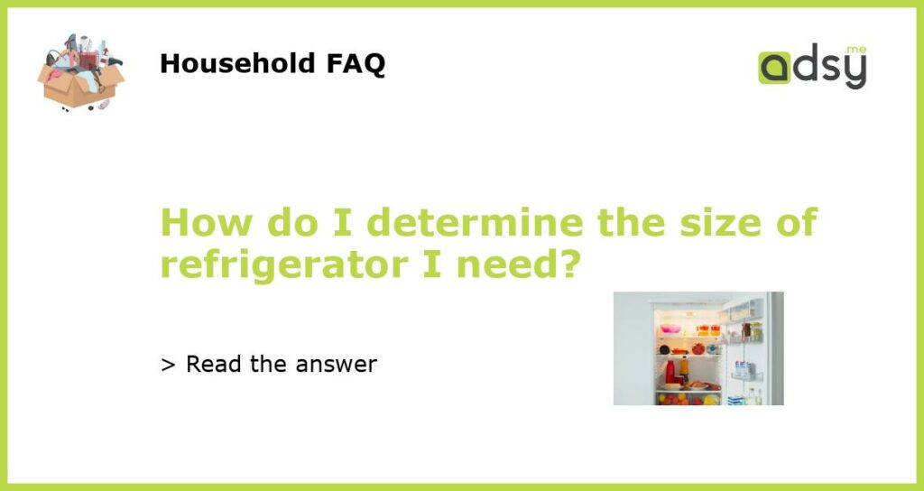 How do I determine the size of refrigerator I need featured