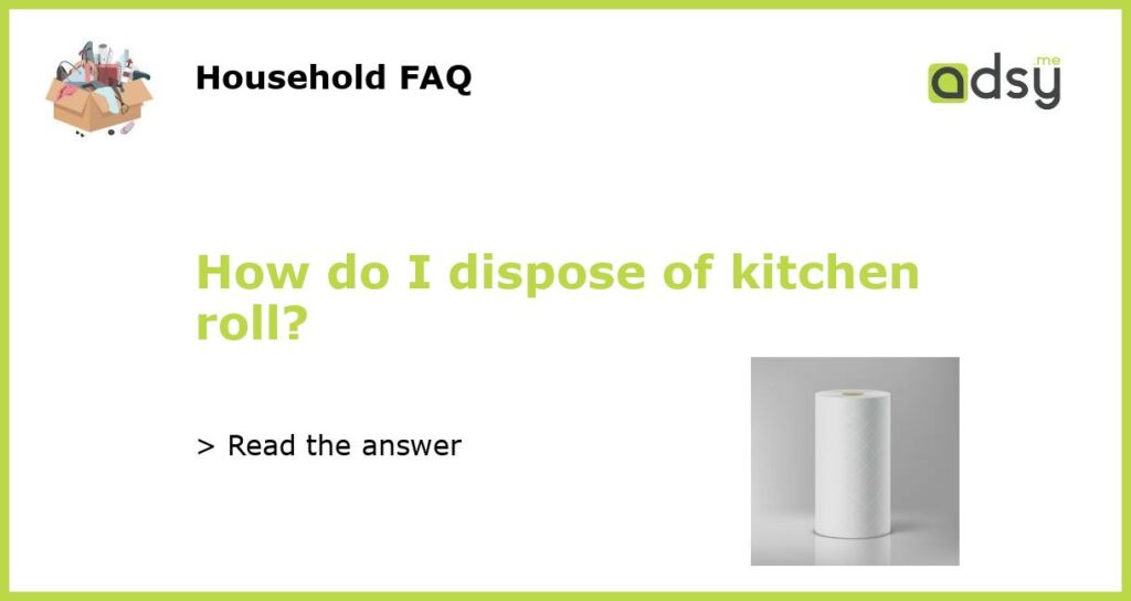 How do I dispose of kitchen roll featured