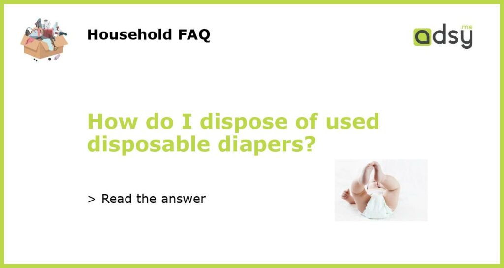 How do I dispose of used disposable diapers featured