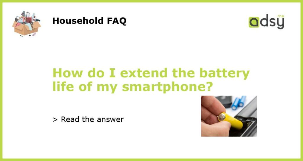 How do I extend the battery life of my smartphone featured