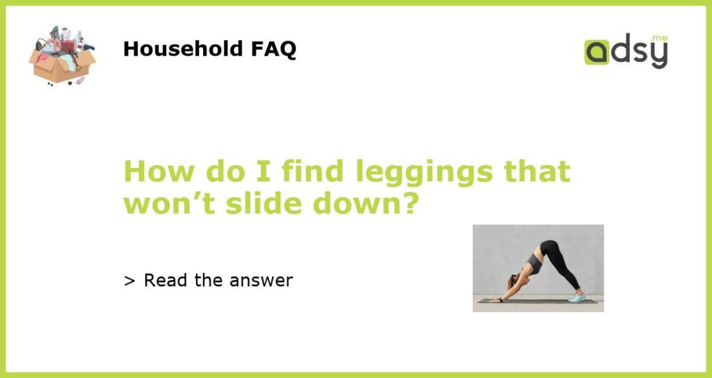 How do I find leggings that wont slide down featured