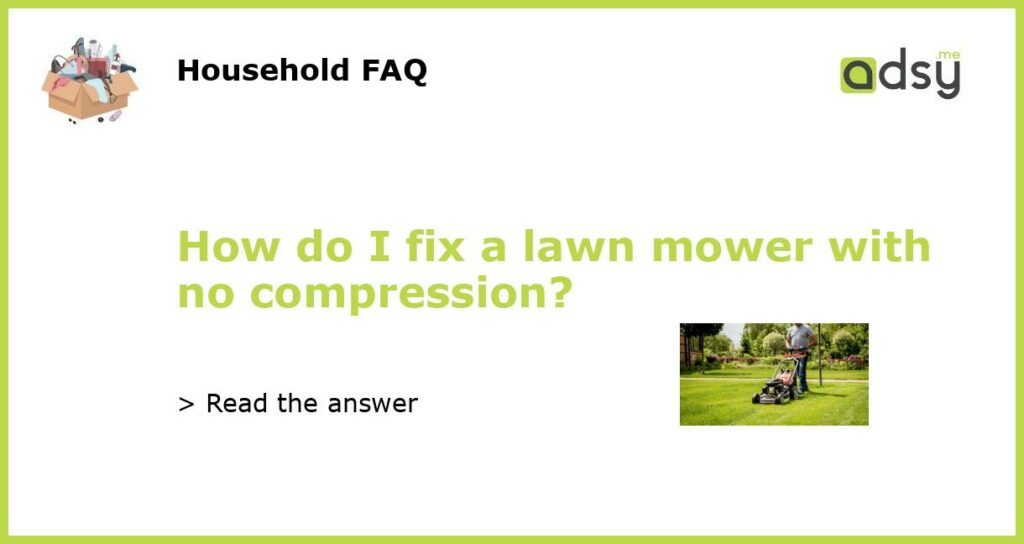 How do I fix a lawn mower with no compression featured