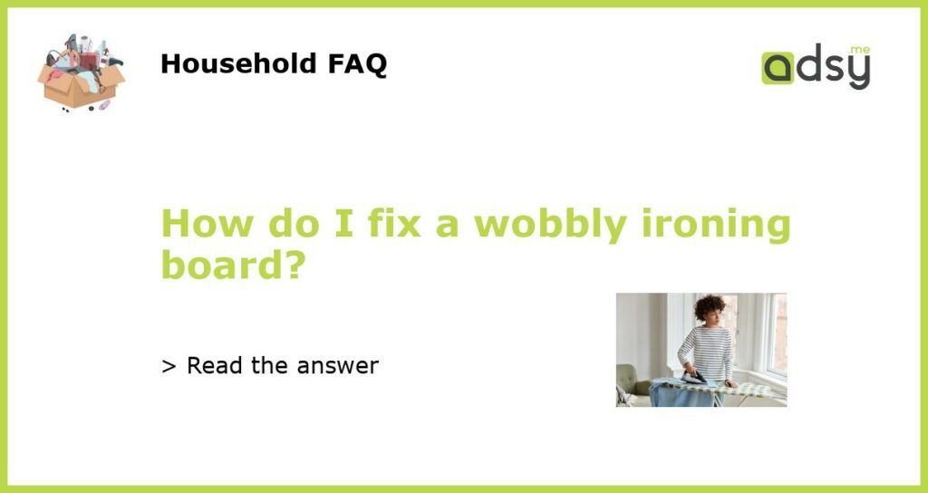 How do I fix a wobbly ironing board featured