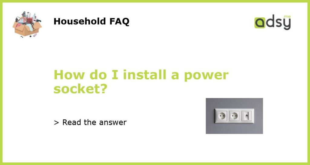 How do I install a power socket featured