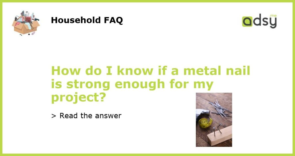 How do I know if a metal nail is strong enough for my project featured