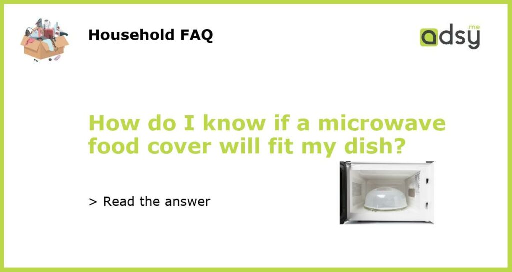 How do I know if a microwave food cover will fit my dish featured