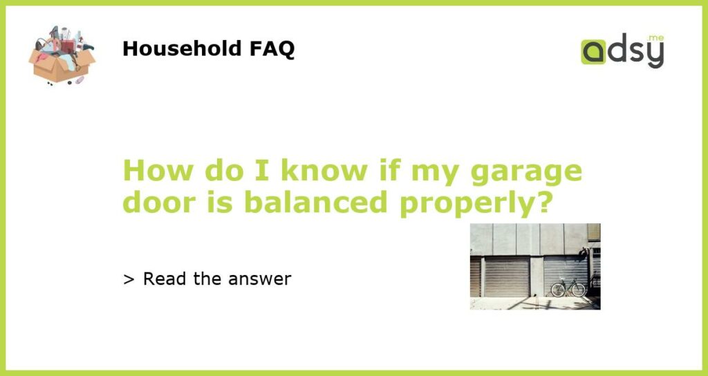 How do I know if my garage door is balanced properly featured