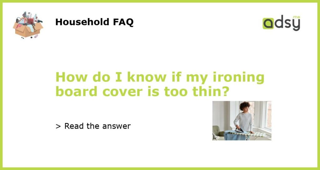 How do I know if my ironing board cover is too thin featured