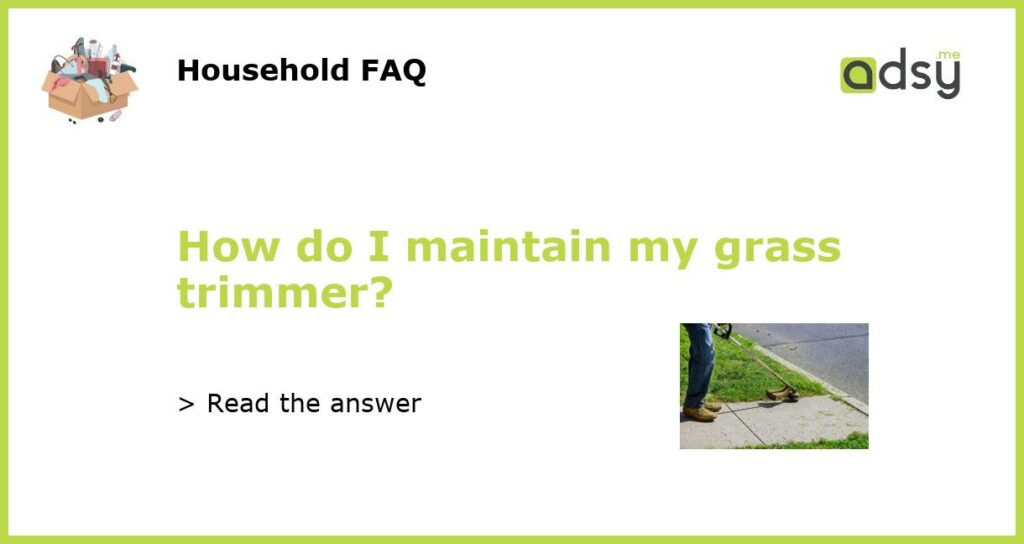 How do I maintain my grass trimmer featured