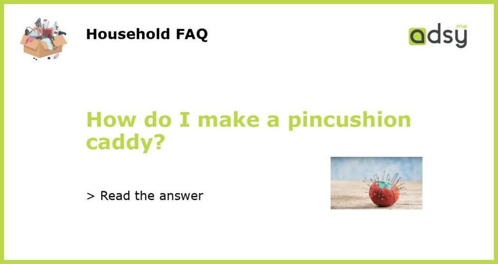 How do I make a pincushion caddy featured