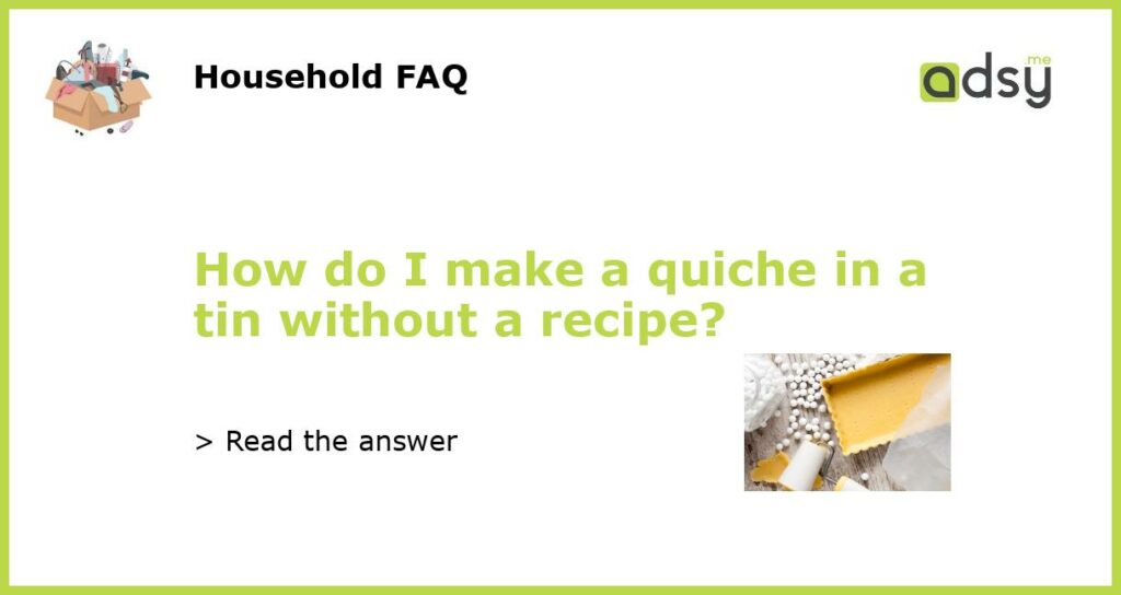 How do I make a quiche in a tin without a recipe featured