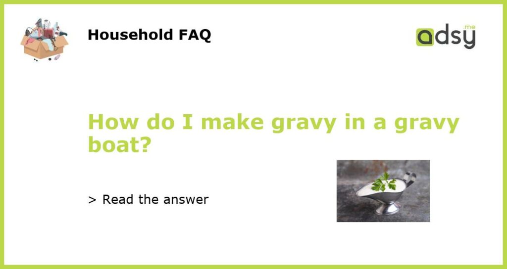 How do I make gravy in a gravy boat featured