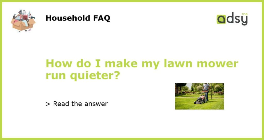 How do I make my lawn mower run quieter featured