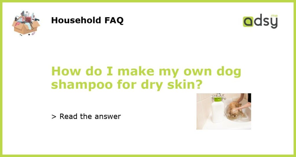 How do I make my own dog shampoo for dry skin featured